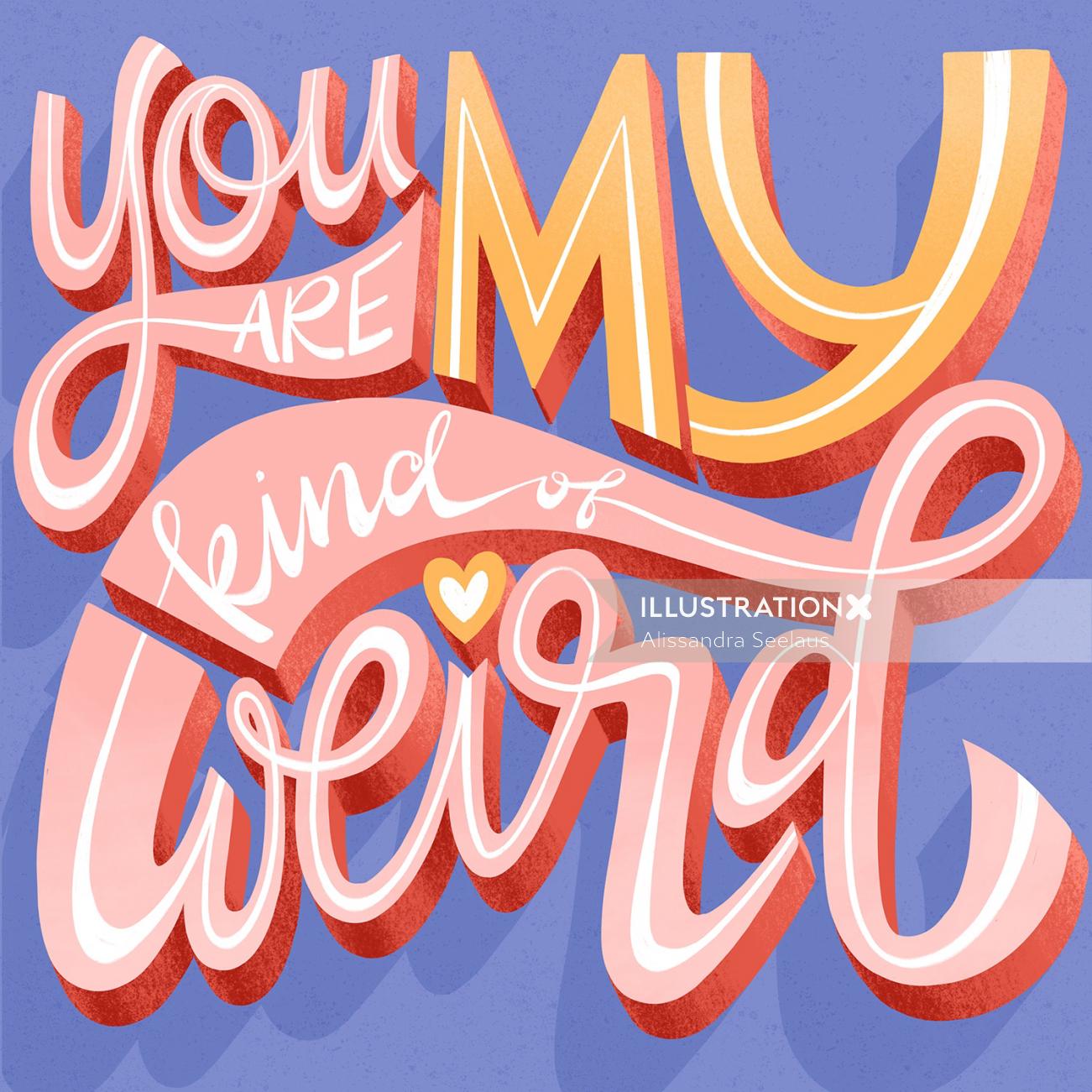 Lettering art of your my kind of weird 