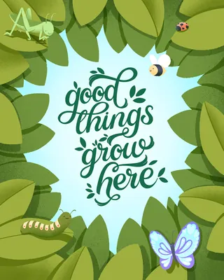 Green leaves surround 'good things grow here' with insects and butterfly