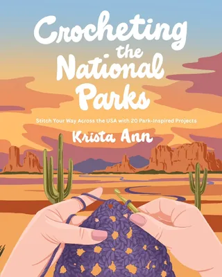 Hands crocheting with a desert national park background at sunset