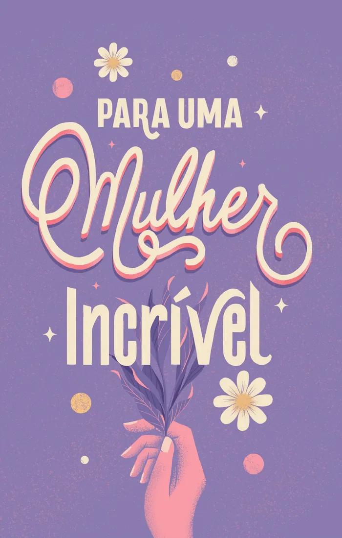 Hand holding flowers with Portuguese quote 'Para Uma Mulher Incrível' by Andressa Meissner