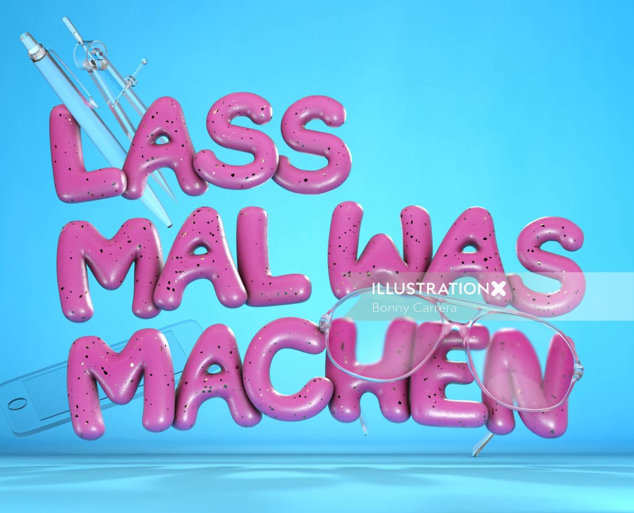 3d typography Lass Malwas Machen
