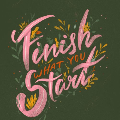 Finish what you start floral lettering art