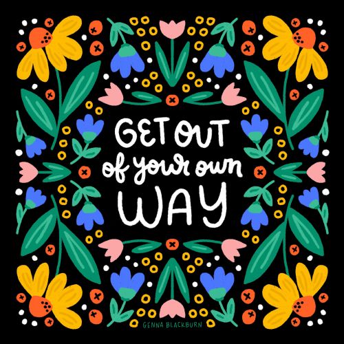 Floral border with colorful flowers and quote Get Out of Your Own Way
