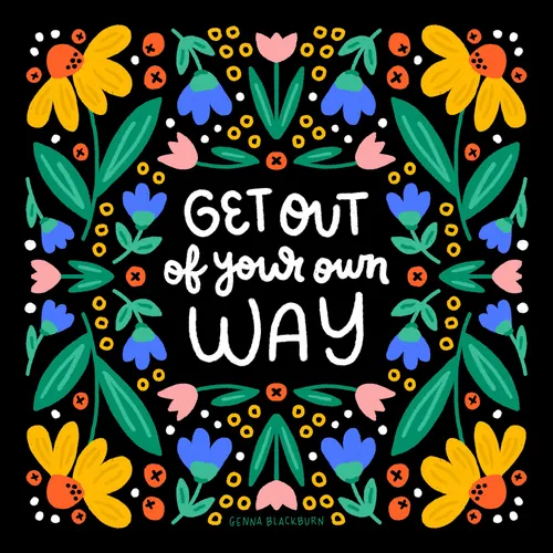 Floral border with colorful flowers and quote Get Out of Your Own Way