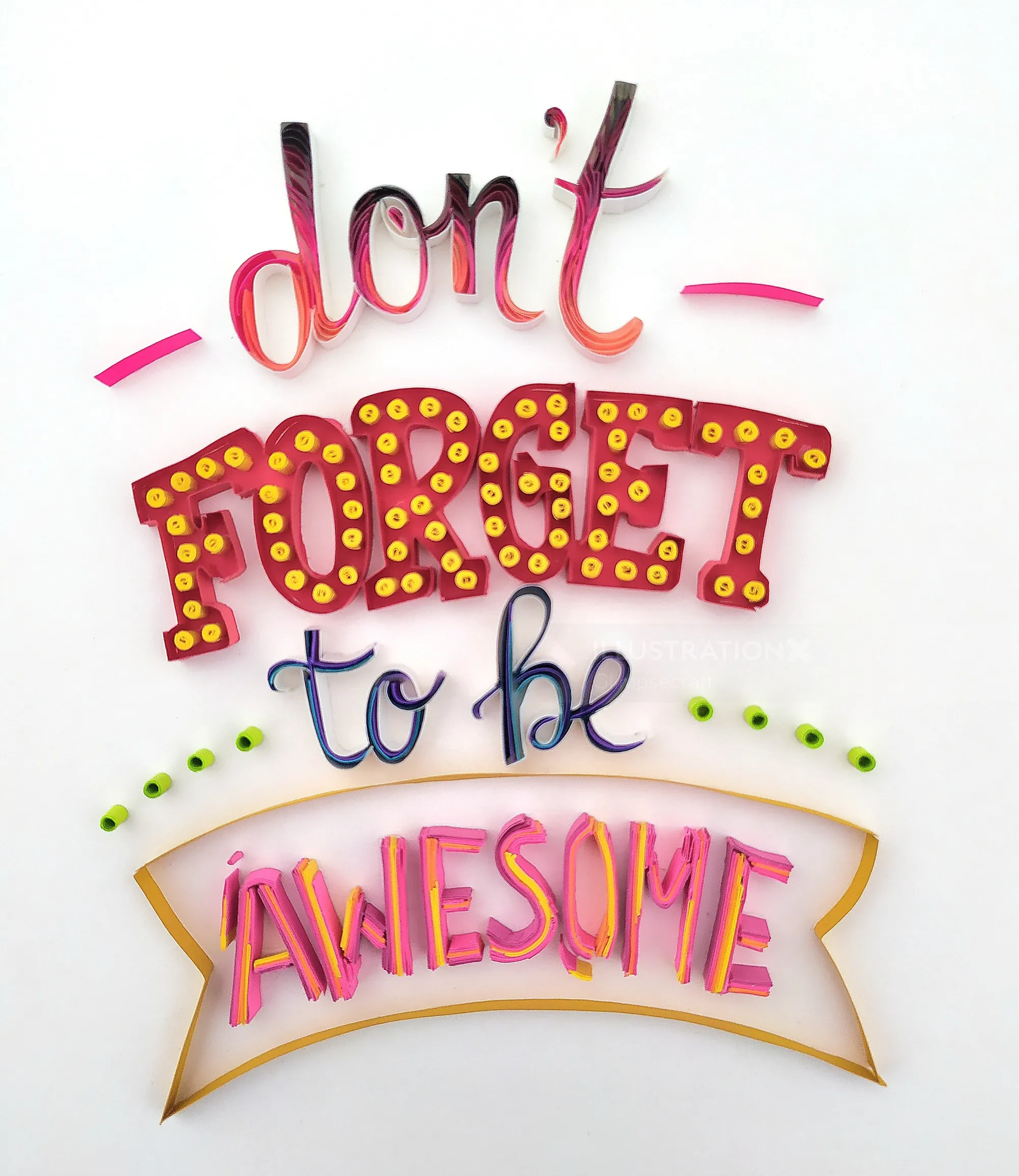 Paper quilling art of quote 'don't FORGET to be AWESOME' by Glimpsecraft