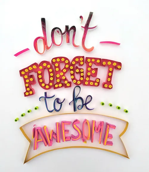 Paper quilling art of quote 'don't FORGET to be AWESOME' by Glimpsecraft