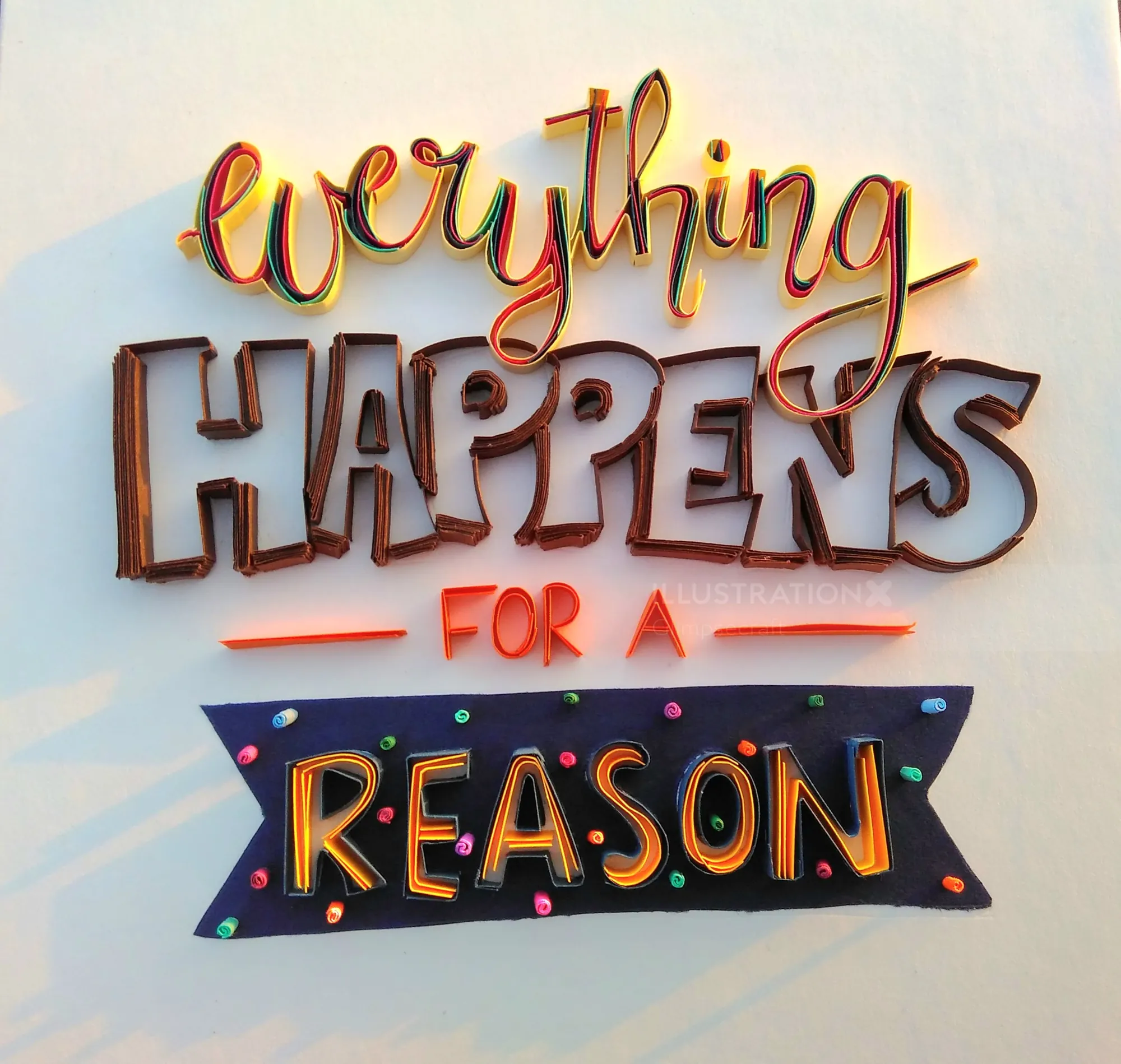 Quilling art of the quote 'everything HAPPENS FOR A REASON' by Glimpsecraft