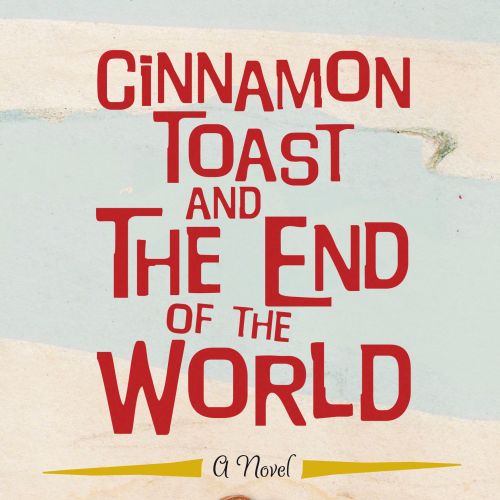 Cinnamon Toast and The End of the World