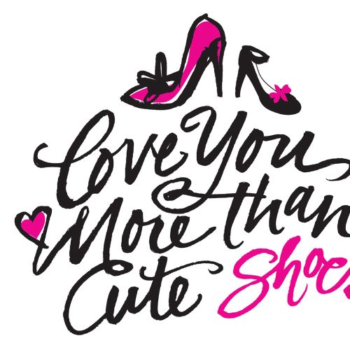 Typography illustration of Love you more than cute shoes 