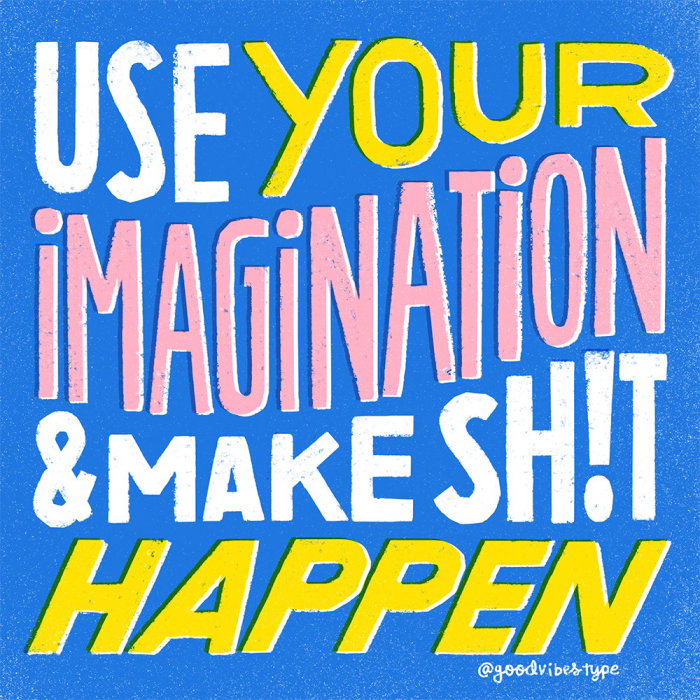 Use sua imaginação e faça as coisas acontecerem