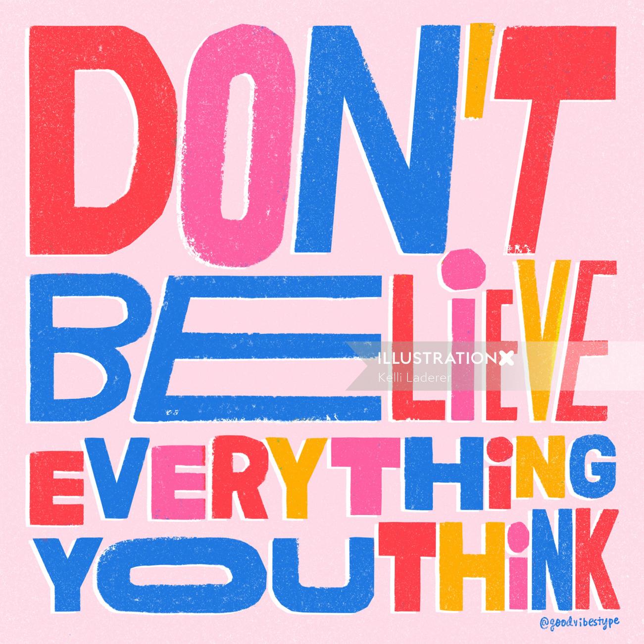Hand lettering of dont believe everthing you think