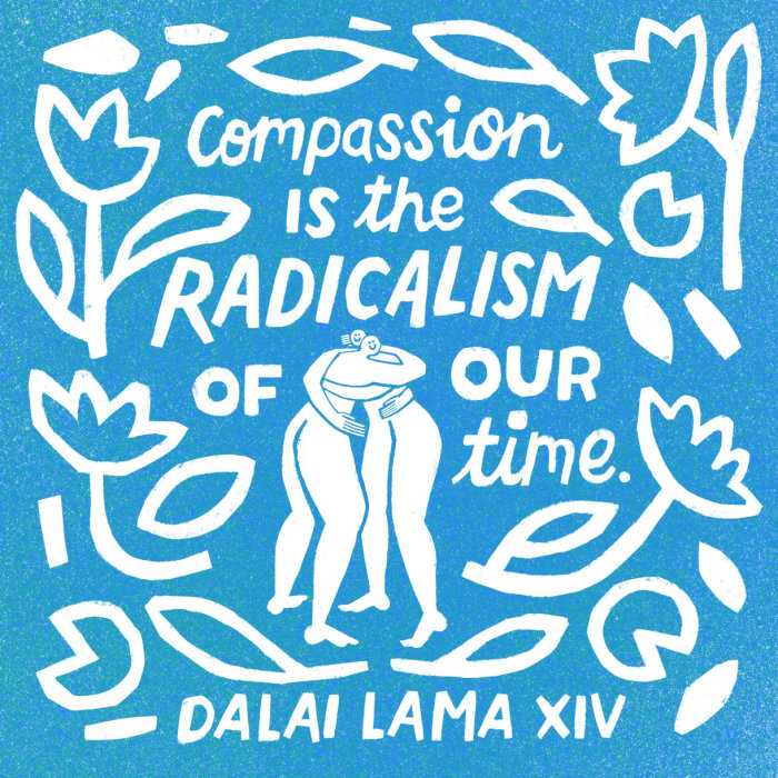 La compassion est le radicalisme de notre époque citation par le Dalaï Lama