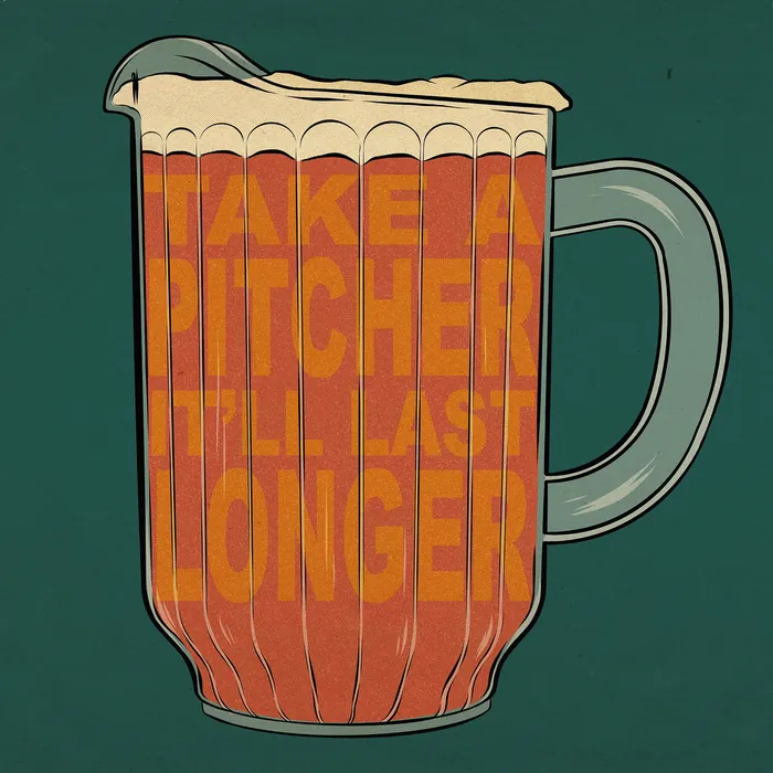 Beer pitcher illustration with 'Take A Pitcher It'll Last Longer' text by Max Erwin