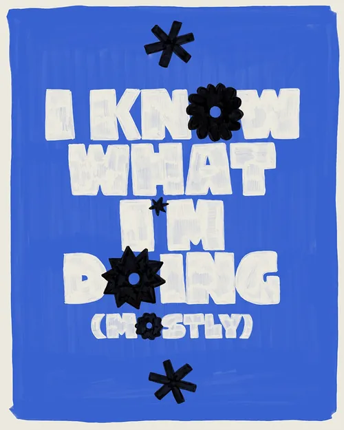 Hand-lettered text saying I know what I'm doing mostly by Mel Cerri
