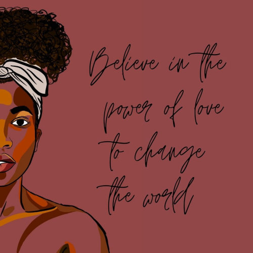 Believe in the power of love to change the world