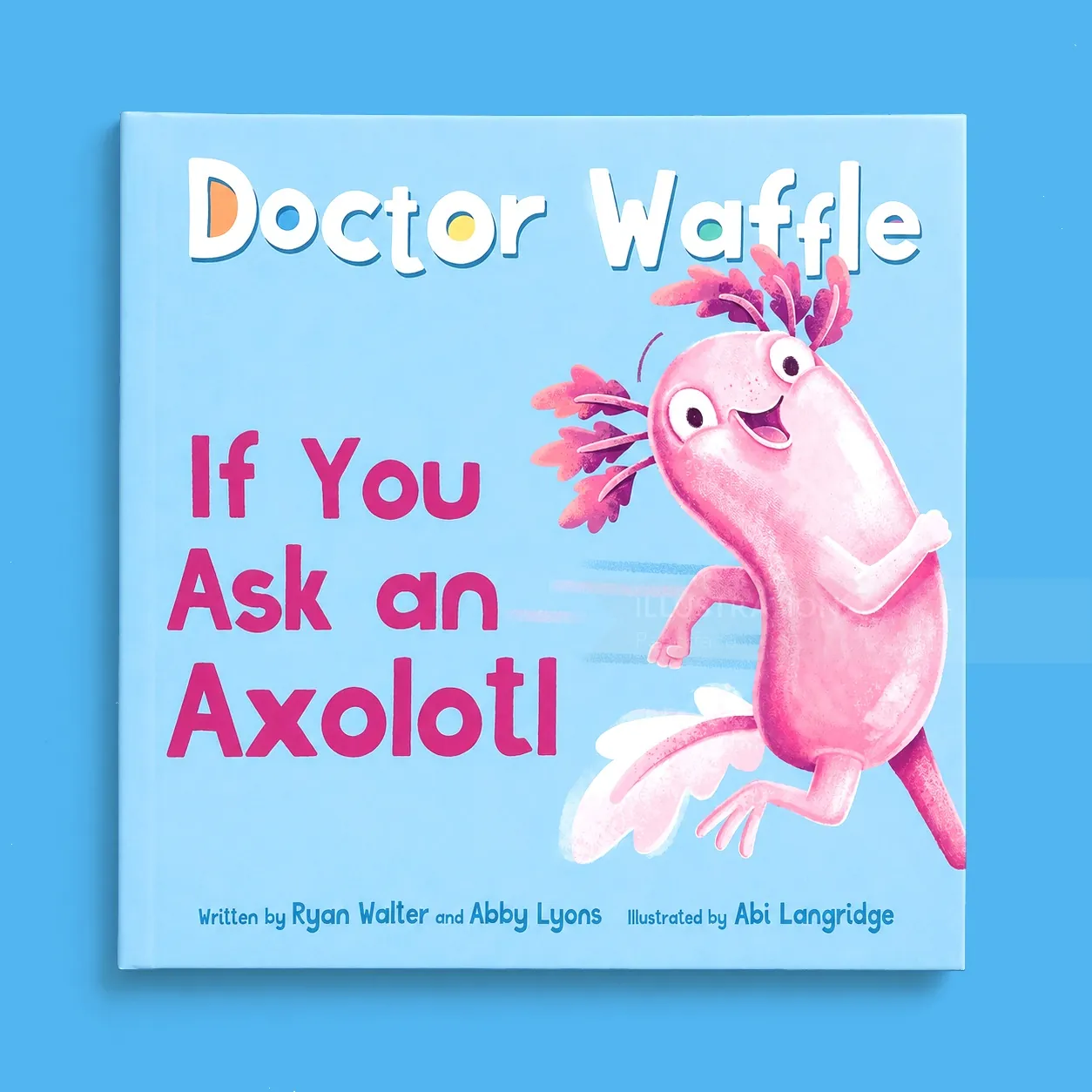 Book cover of Doctor Waffle If You Ask an Axolotl with pink axolotl by Paperface