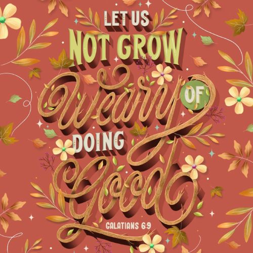 Let Us Not Grow Weary Of Doing Good