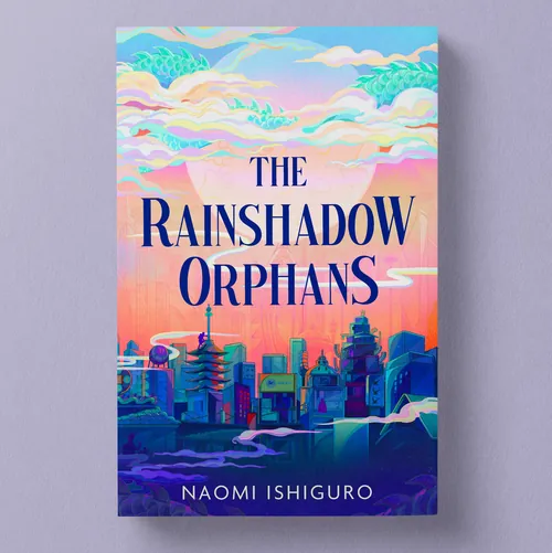 Book cover of The Rainshadow Orphans by Naomi Ishiguro, colorful cityscape, artist Weston Wei