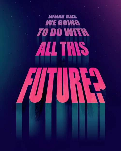 Typographic artwork asking “What are we going to do with all this future?”