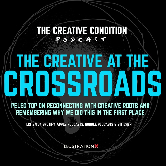 The Creative at the Crossroads. Peleg Top on reconnecting with our purest creativity