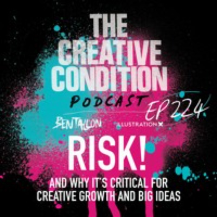 Ep 224: RISK! And why it's critical for creative growth and big ideas