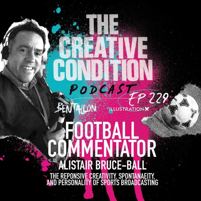 Ep 229: Football commentator Alistair Bruce-Ball on sports broadcasting, responsive creativity, adapting in the moment, and owning your personality