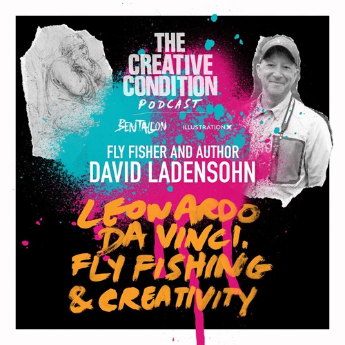 Ep 254: Leonardo Da Vinci... lessons from the ultimate polymath and nature discussed with fly fisher David Ladensohn