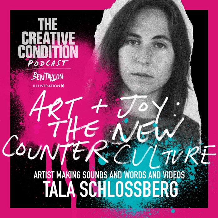 Ep 263: Tala Schlossberg on why being nice and making art is an act of counter culture in a turbulent world