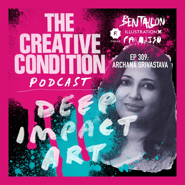 Episodio 309: Por qué el arte puede iniciar revoluciones y tener un impacto profundo, con Archana Srivastava.