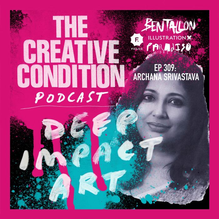 Ep 309: Why art can start revolutions and make the deepest impact with Archana Srivastava
